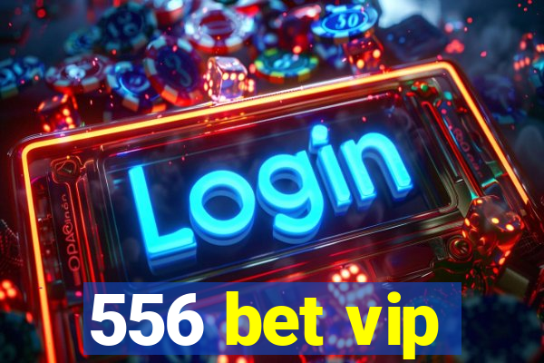 556 bet vip